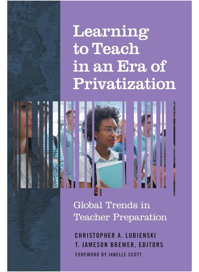Learning to Teach in an Era of Privatization: Global Trends in Teacher Preparation 