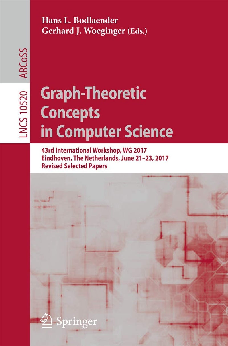 Graph-Theoretic Concepts in Computer Science: 43rd International Workshop, WG 2017, Eindhoven, The Netherlands, June 21-23, 2017, Revised Selected Papers