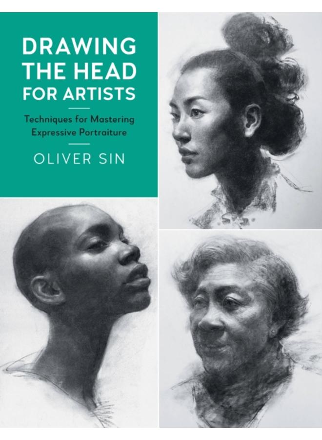 Drawing the Head for Artists : Techniques for Mastering Expressive Portraiture Volume 2 
