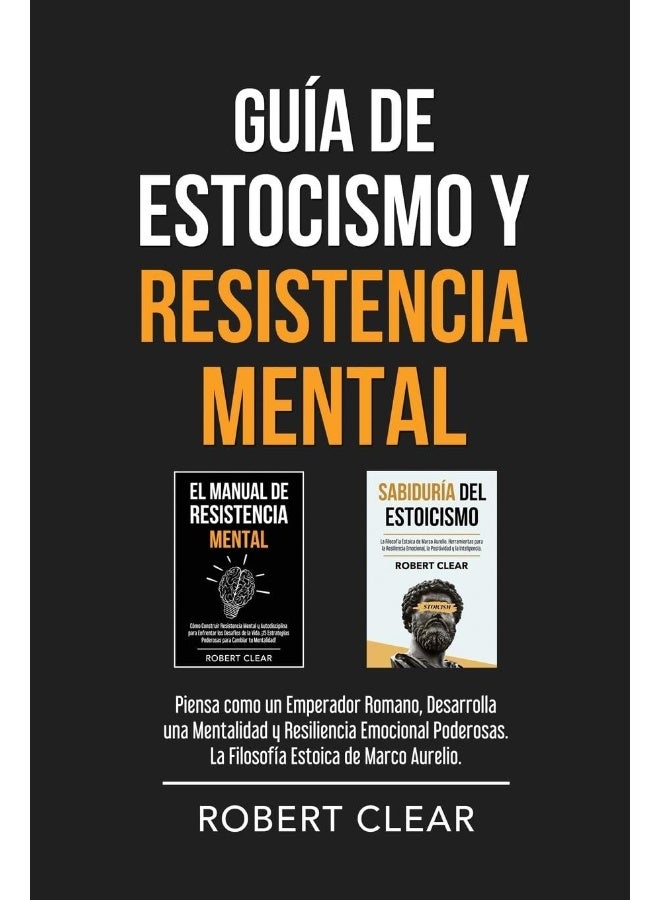 Guía de Estocismo y Resistencia Mental: 2 en 1: Piensa como un Emperador Romano, Desarrolla una Mentalidad y Resiliencia Emocional Poderosas. La Filosofía Estoica de Marco Aurelio. (21)