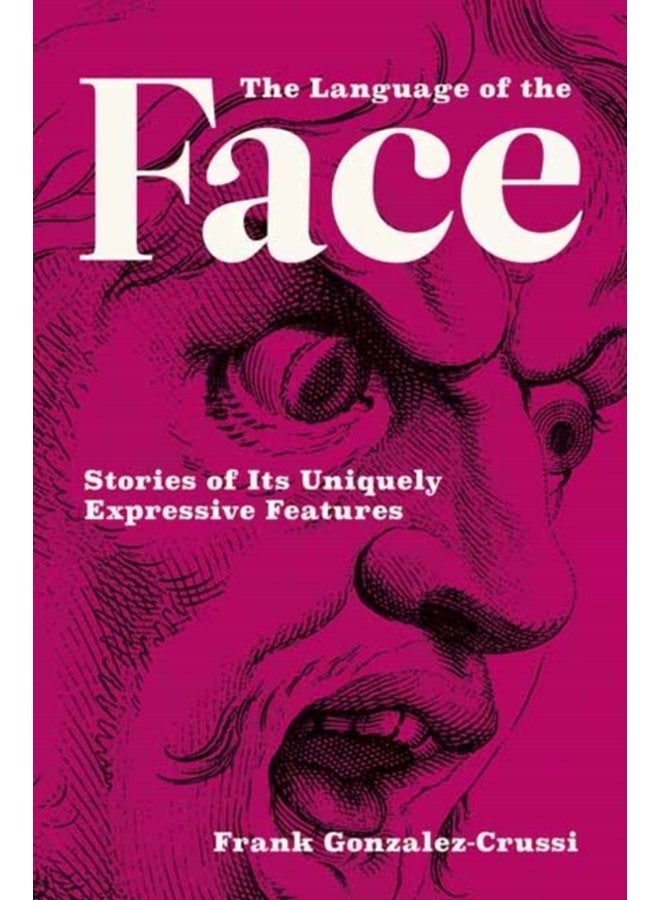 The Language of the Face Stories of Its Uniquely Expressive Features - Hardback