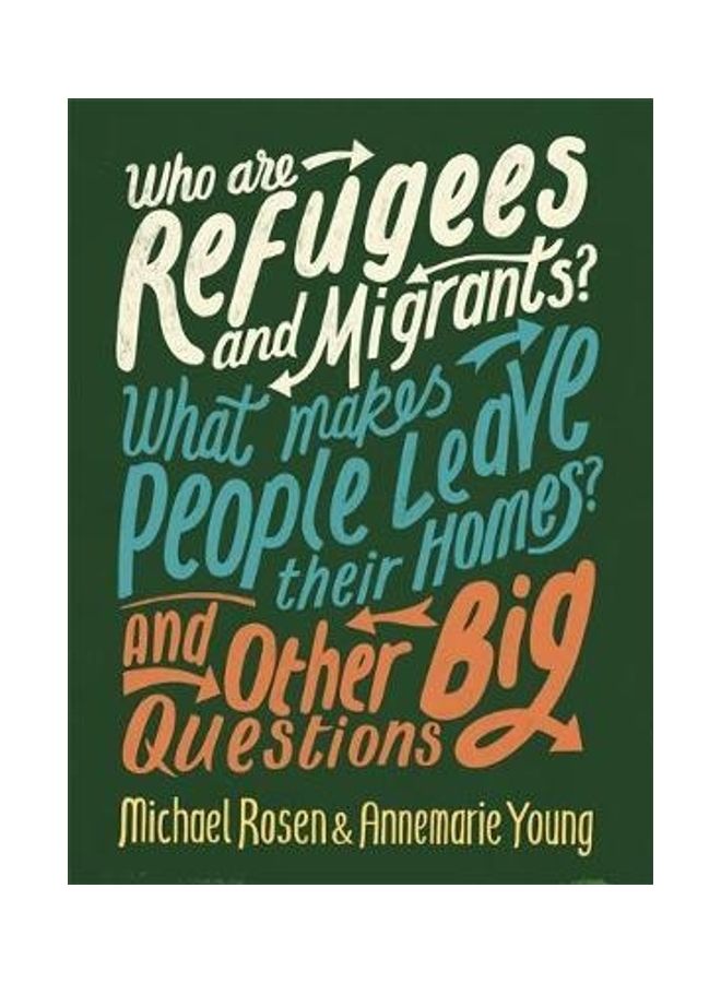 Who Are Refugees And Migrants? What Makes People Leave Their Homes? And Other Big Questions