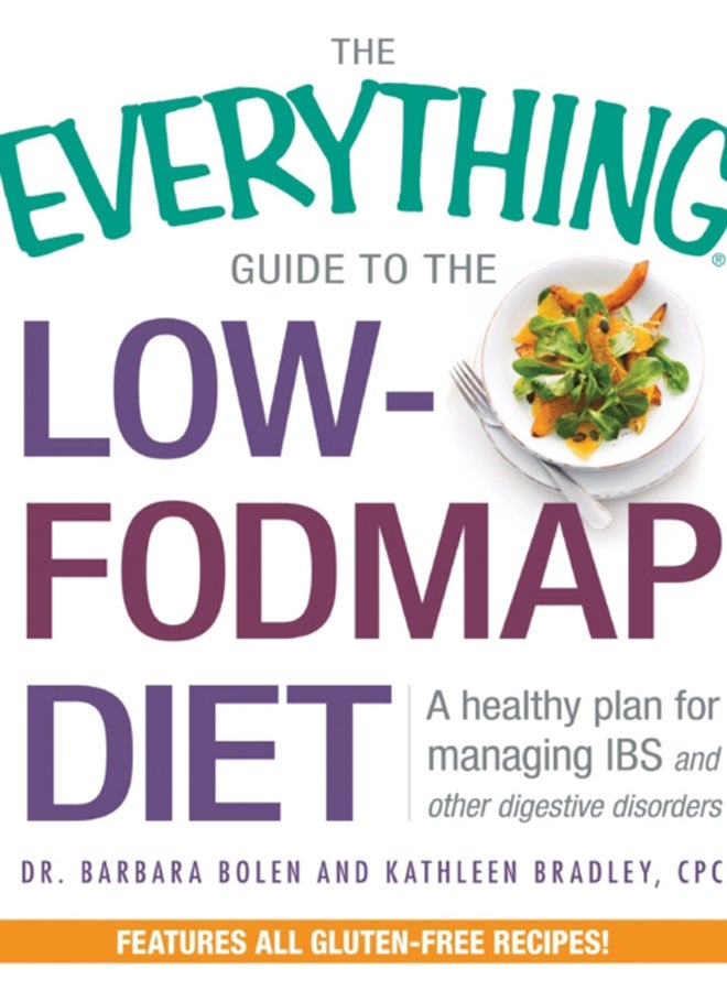 The Everything Guide To The Low-FODMAP Diet : A Healthy Plan for Managing IBS and Other Digestive Disorders 
