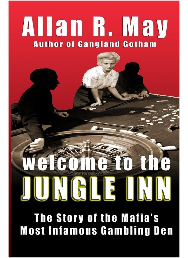 Welcome to the Jungle Inn: The Story of the Mafia's Most Infamous Gambling De 