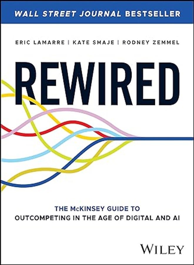 Rewired The Mckinsey Guide To Outcompeting In The Age Of Digital And Ai By Lamarre, Eric - Smaje, Kate - Zemmel, Rodney Hardcover 