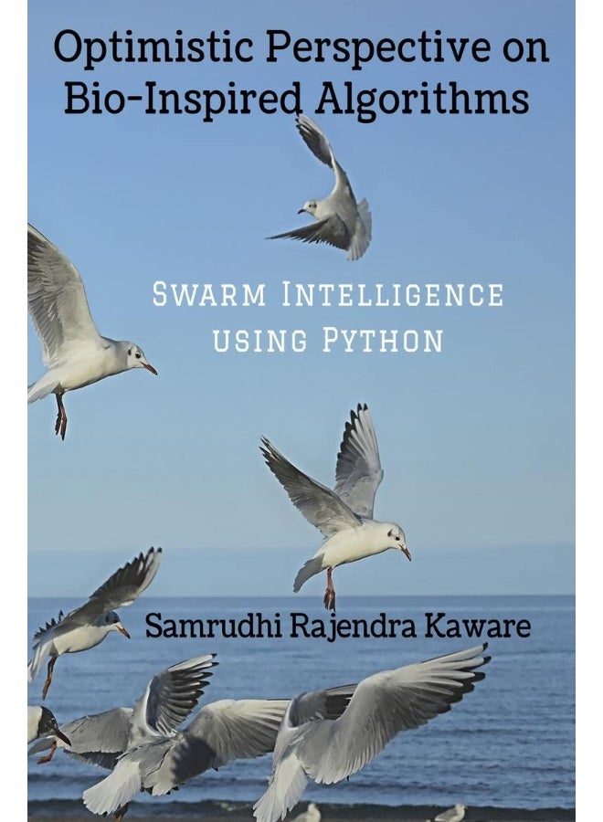 Optimistic Perspective on Bio-Inspired Algorithms : Swarm Intelligence using Python - Image 1