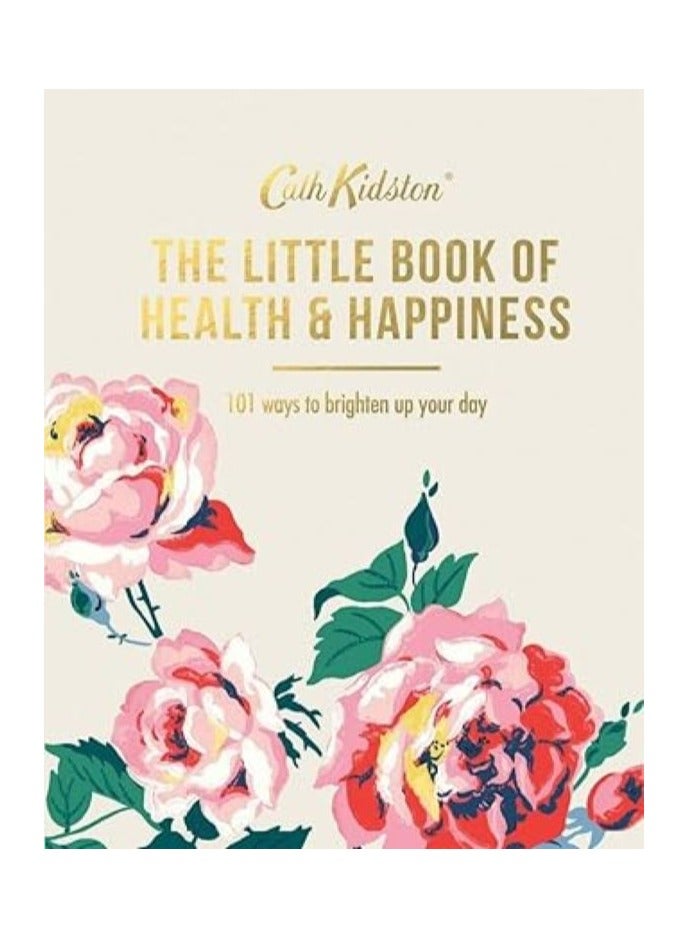 The Little Book of Health & Happiness : 101 Ways to Brighten Up Your Day (Cath Kidston) 