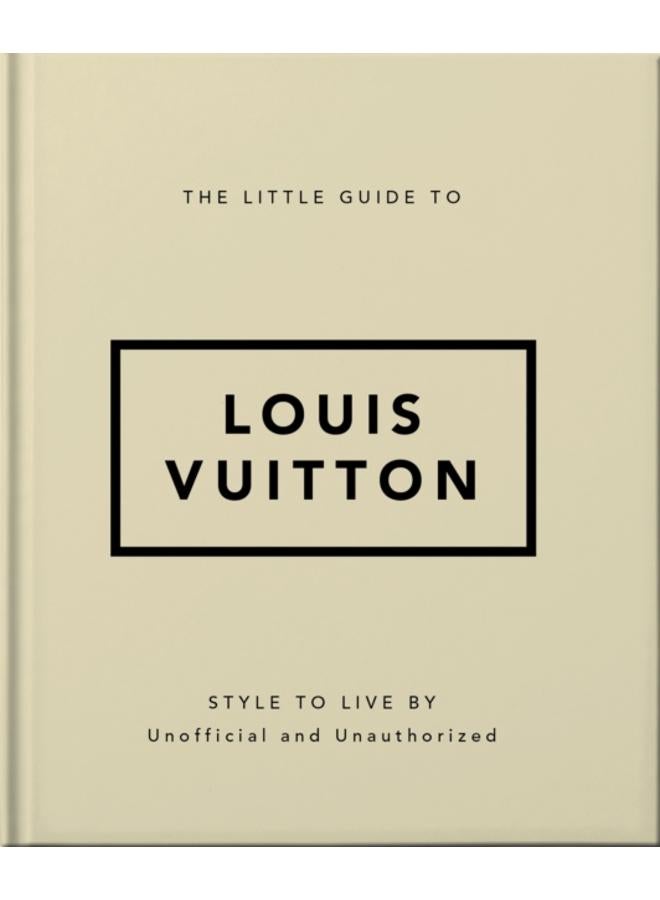 The Little Guide to Louis Vuitton : Style to Live By