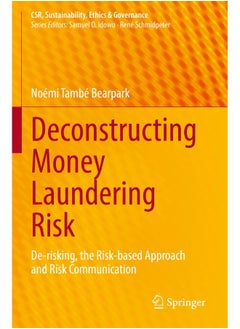 Deconstructing Money Laundering Risk: De-Risking, the Risk-Based Approach and Risk Communication 