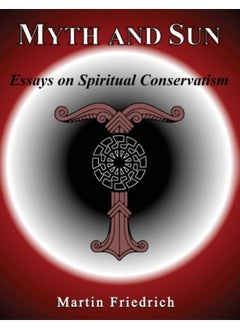 Myth And Sun Essays On Spiritual Conservatism - Paperback 