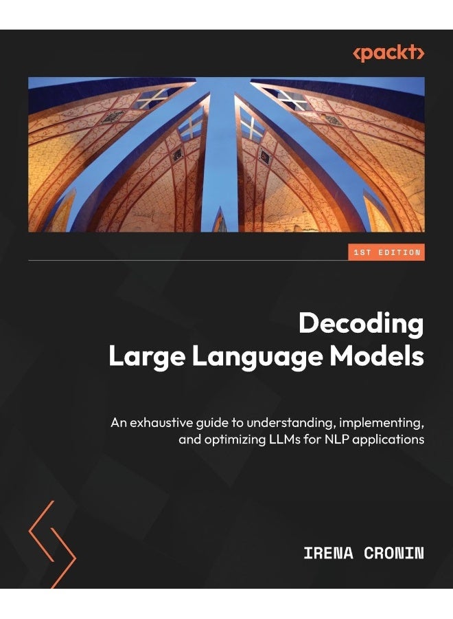Decoding Large Language Models: An exhaustive guide to understanding, implementing, and optimizing LLMs for NLP applications