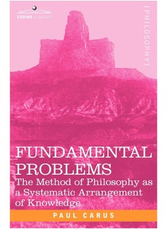 Fundamental Problems: The Method of Philosophy as a Systematic Arrangement of Knowledge