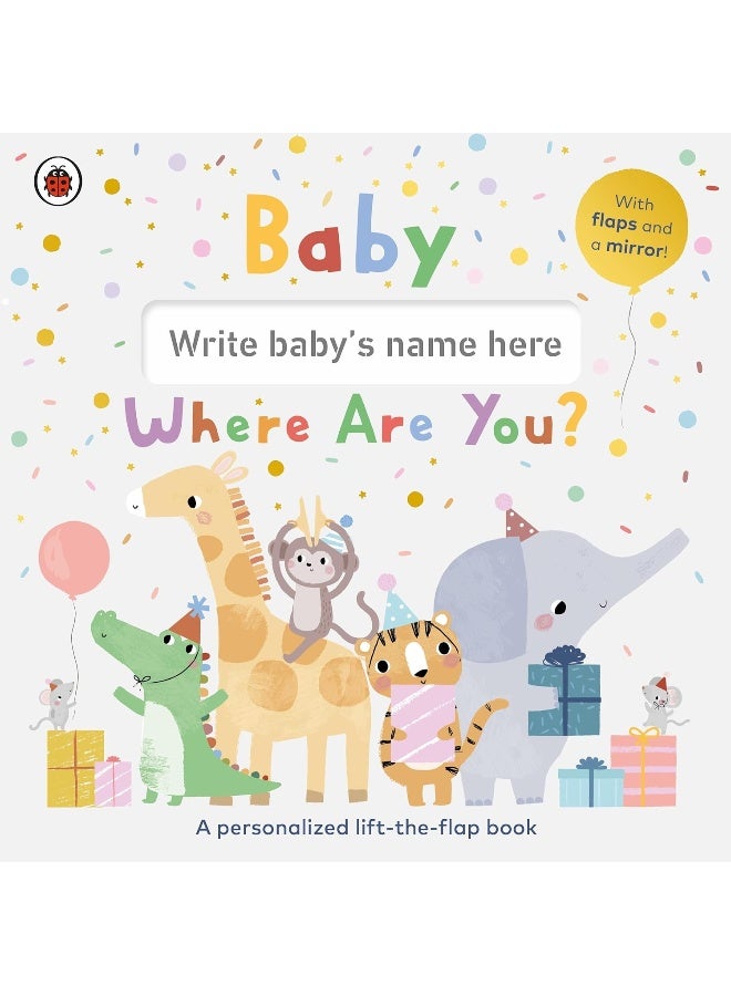 Baby, Where Are You?: A personalized lift-the-flap book