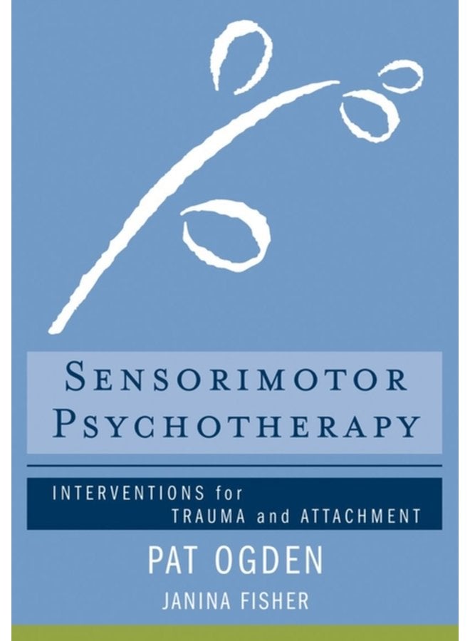 Sensorimotor Psychotherapy Interventions for Trauma and Attachment 0 - Hardback