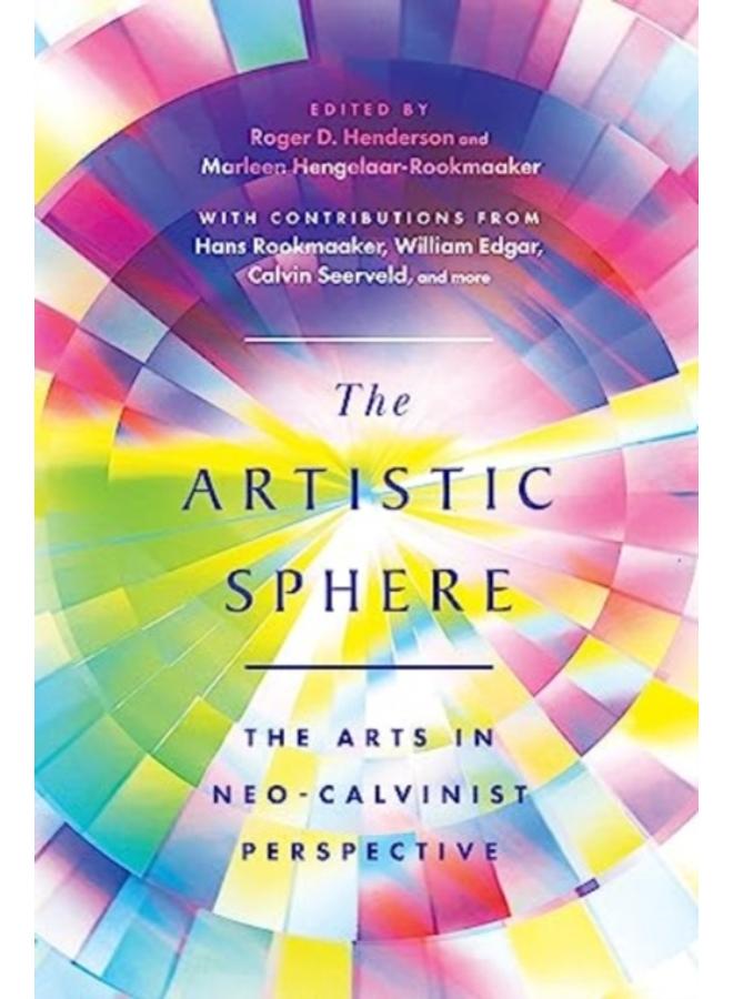 The Artistic Sphere : The Arts in Neo-Calvinist Perspective 