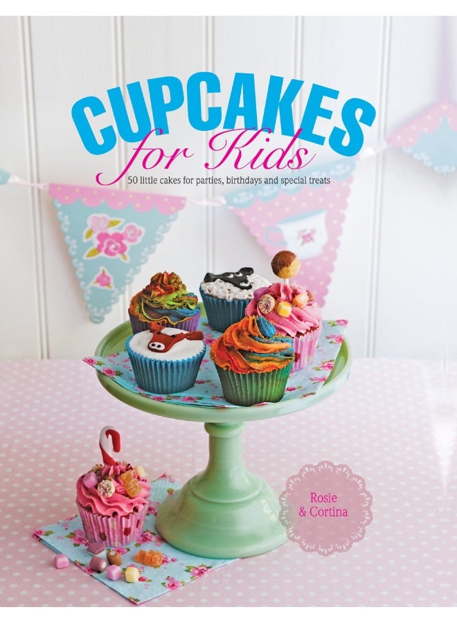 Cupcakes for Kids: 50 Fun, Colorful and Exciting Cakes for Parties, Birthdays and Special Treats  - Image 1