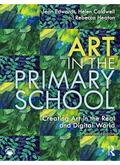 Art in the Primary School: Creating Art in the Real and Digital World 