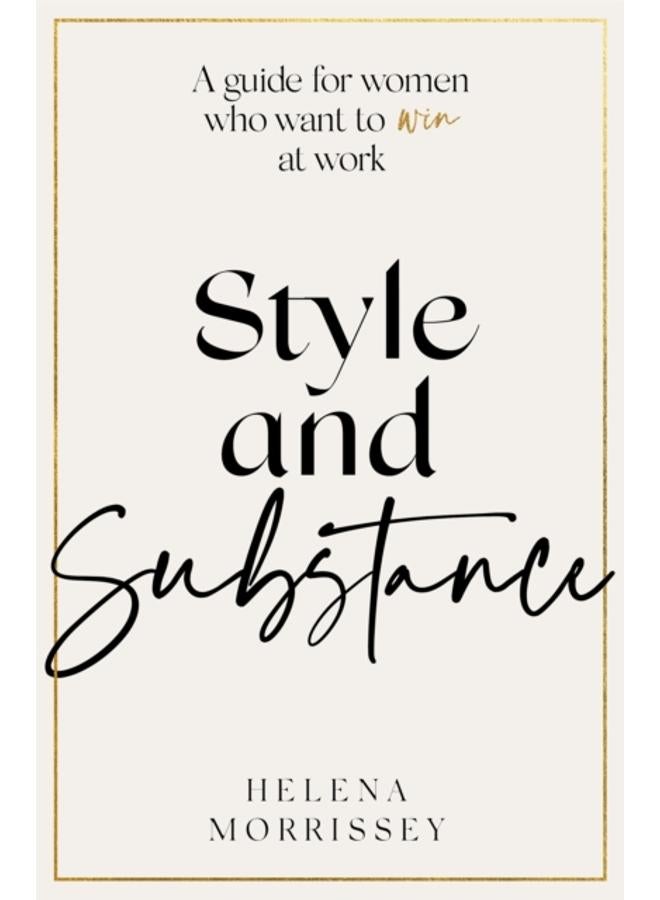 Style and Substance : A guide for women who want to win at work 