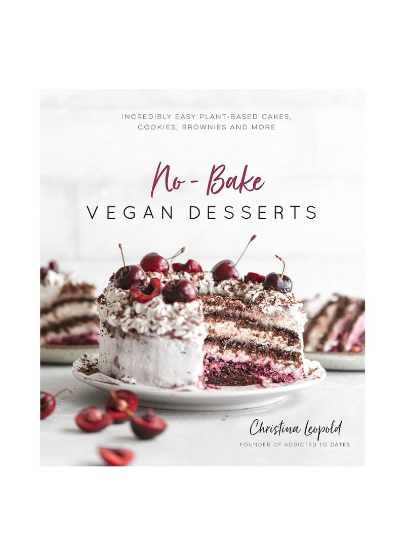 NoBake Vegan Desserts Incredibly Easy PlantBased Cakes Cookies Brownies and More 
