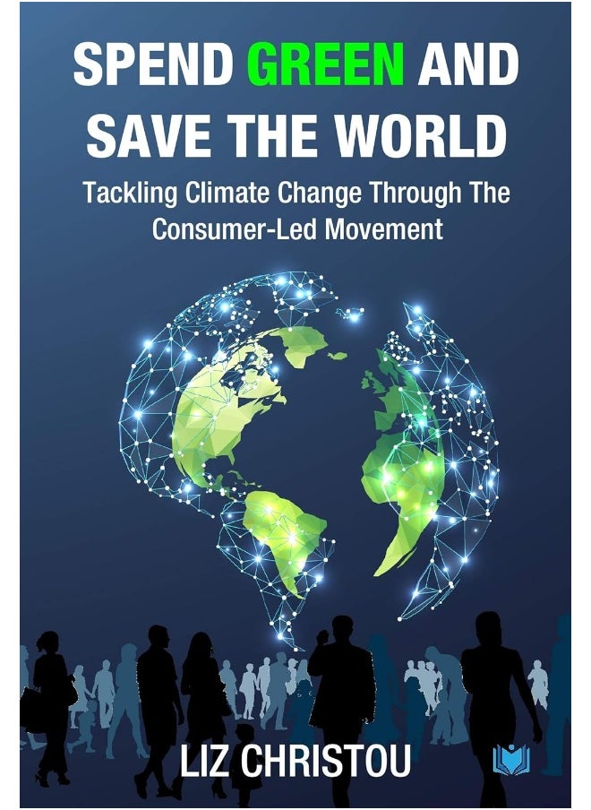 Spend Green and Save The World: Tackling Climate Change Through The Consumer-Led Movement 
