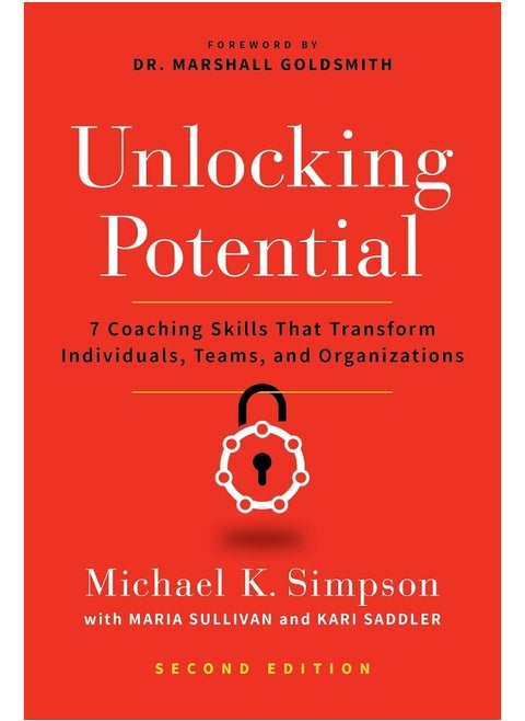 Unlocking Potential, Second Edition: 7 Coaching Skills That Transform Individuals, Teams, and Organizations