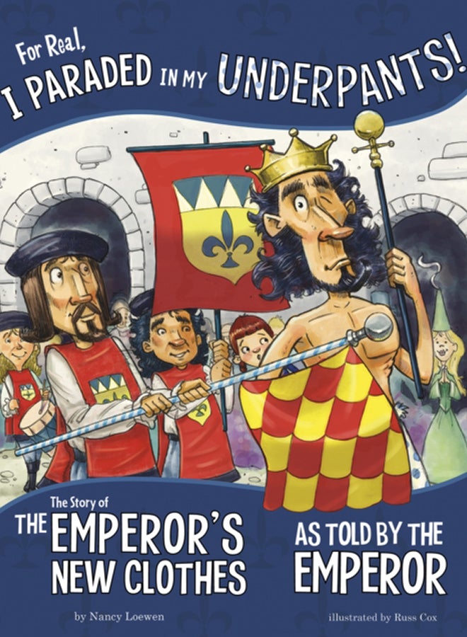 For Real, I Paraded in My Underpants! : The Story of the Emperor's New Clothes as Told by the Emperor