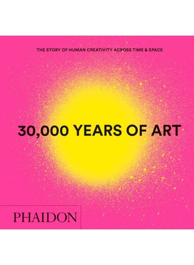 30 000 Years of Art The Story of Human Creativity across Time and Space - Hardback