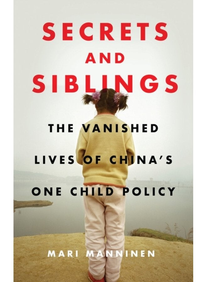 Secrets and Siblings The Vanished Lives of China s One Child Policy - Hardback