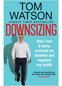 Downsizing : How I lost 8 stone, reversed my diabetes and regained my health ??? THE SUNDAY TIMES BESTSELLER 