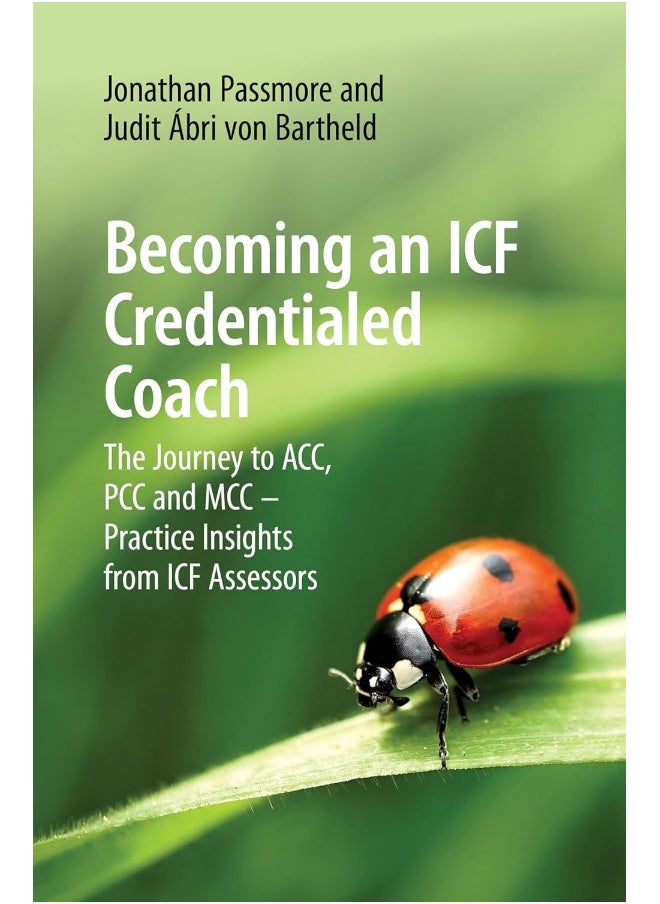 Becoming an ICF Credentialed Coach: The Journey to ACC, PCC and MCC - Practice Insights from ICF Assessors 