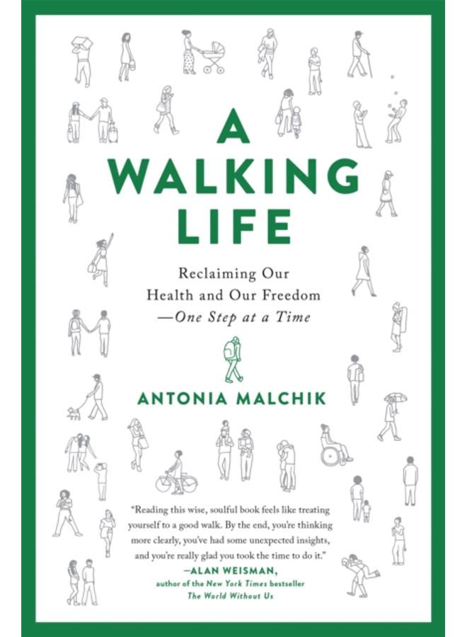 A Walking Life : Reclaiming Our Health and Our Freedom One Step at a Time 