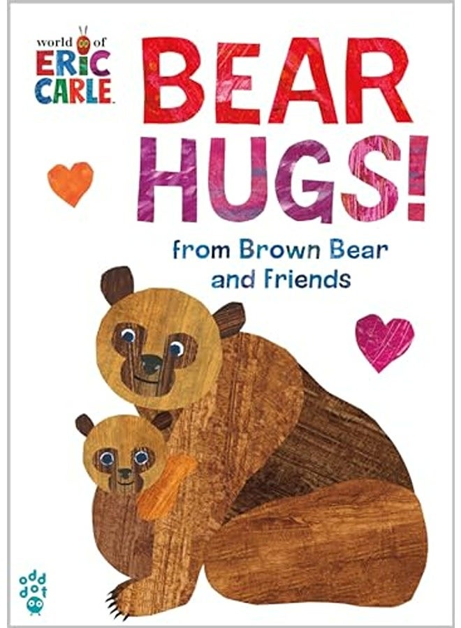 Bear Hugs From Brown Bear And Friends World Of Eric Carle By Carle Eric  Odd Dot  Carle Eric Paperback 