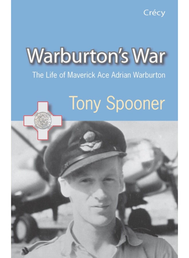 Warburton's War : The Life of Maverick Ace Adrian Warburton, DSO, DFC, DFC (USA) 