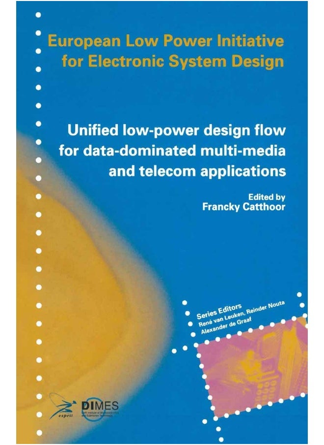 Unified Low-Power Design Flow for Data-Dominated M: Based on Selected Partner Contributions of the Eur 