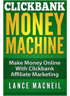 ClickBank Money Machine: Make Money Online With ClickBank Affiliate Marketing 