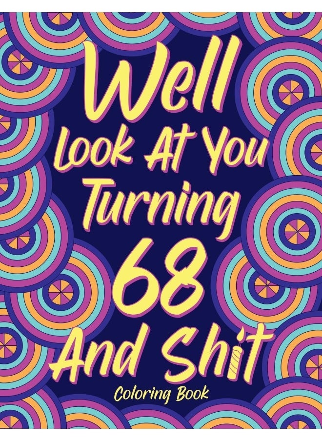 Well Look at You Turning 68 and Shit: Coloring Books for Adults, 68th Birthday Gift for Her, Sarcasm Quotes Coloring Pages, Coloring Gifts  - Image 1