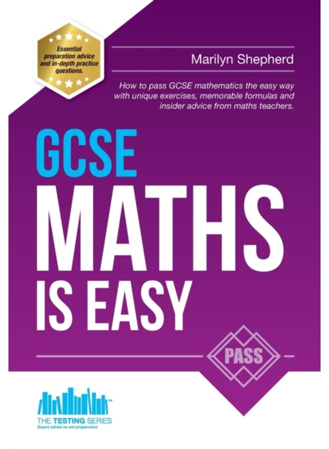 GCSE Maths is Easy: Pass GCSE Mathematics the Easy Way with Unique Exercises, Memorable Formulas and Insider Advice from Maths Teachers 
