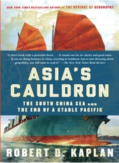 Asias Cauldron The South China Sea And The End Of A Stable Pacific by Kaplan, Robert D. Paperback 