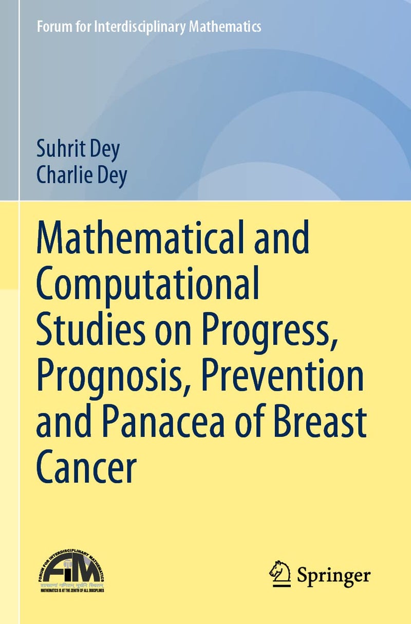 Mathematical and Computational Studies on Progress, Prognosis, Prevention and Panacea of Breast Cancer (Forum for Interdisciplinary Mathematics) Paperback by Suhrit Dey - March 30, 2023
