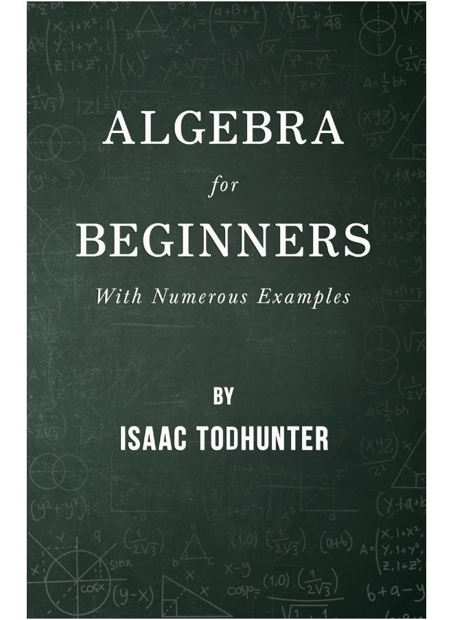 Algebra for Beginners - With Numerous Examples 