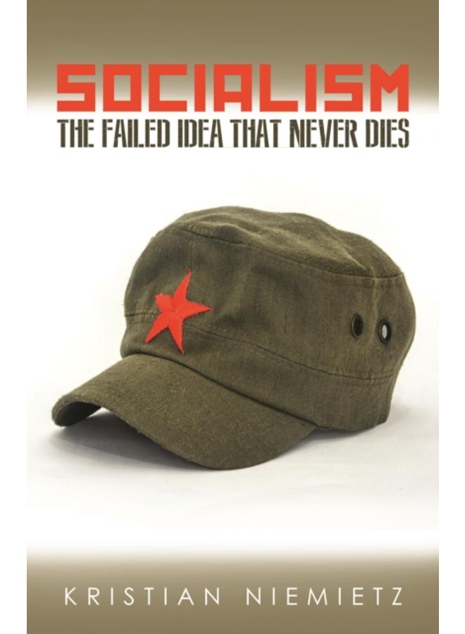 Socialism : The Failed Idea That Never Dies