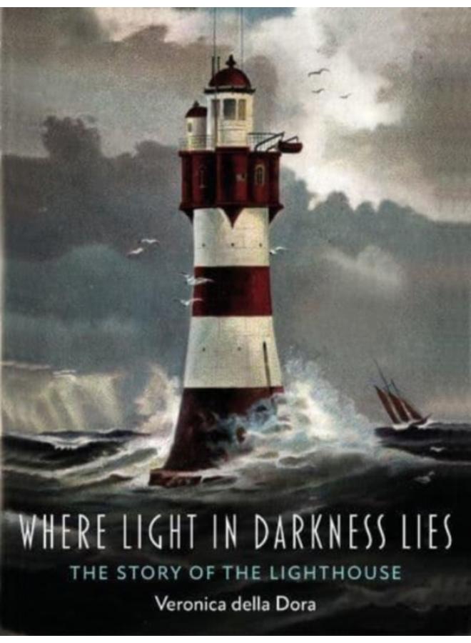 Where Light in Darkness Lies : The Story of the Lighthouse 