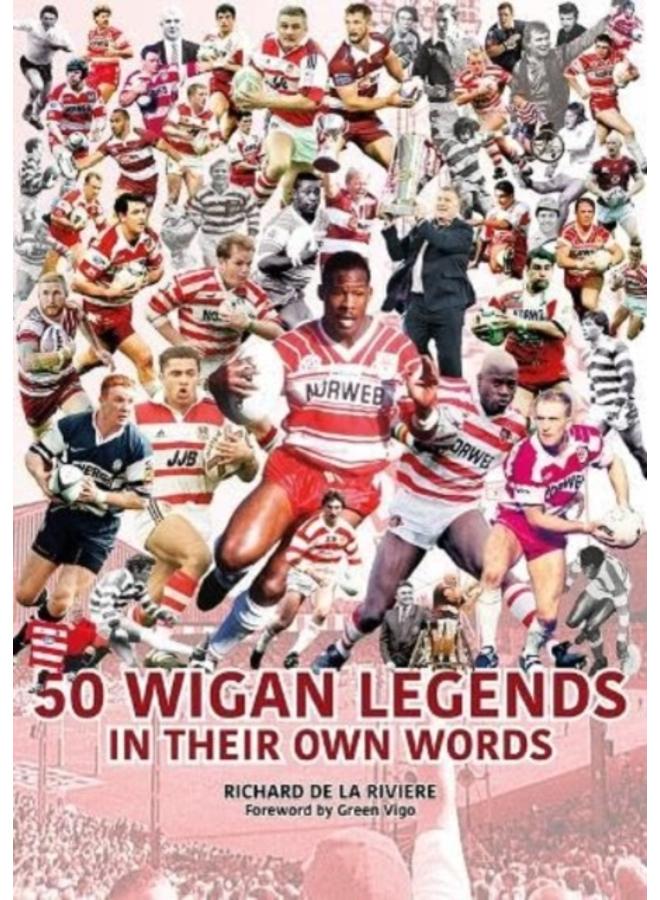 50 Wigan Legends in Their Own Words 