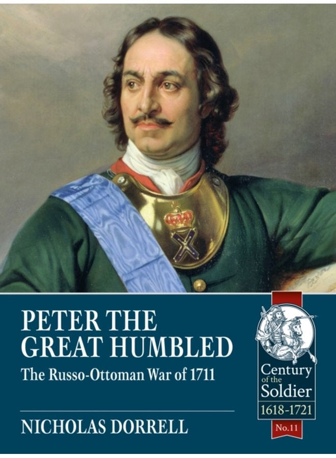 Peter the Great Humbled The Russo Ottoman War of 1711 - Paperback