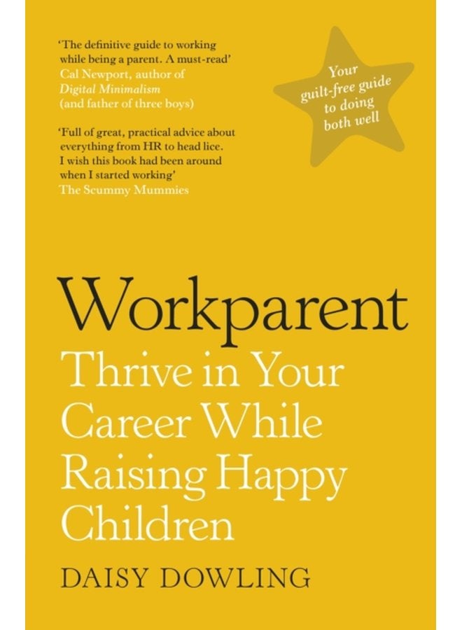 Workparent The Complete Guide to Succeeding on the Job Staying True to Yourself and Raising Happy Kids - Paperback