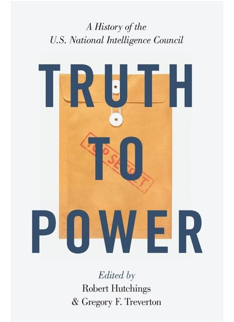 Truth to Power: A History of the U.S. National Intelligence Council