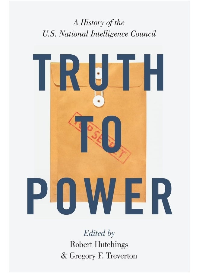 Truth to Power: A History of the U.S. National Intelligence Council