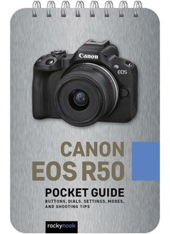 Canon EOS R50: Pocket Guide: Buttons, Dials, Settings, Modes, and Shooting Tips 