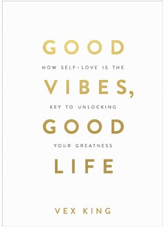 Good Vibes, Good Life: How Self-Love Is the Key to Unlocking Your Greatness