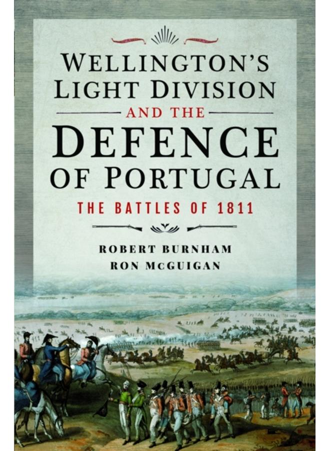Wellington's Light Division and the Defence of Portugal : The Battles of 1811 